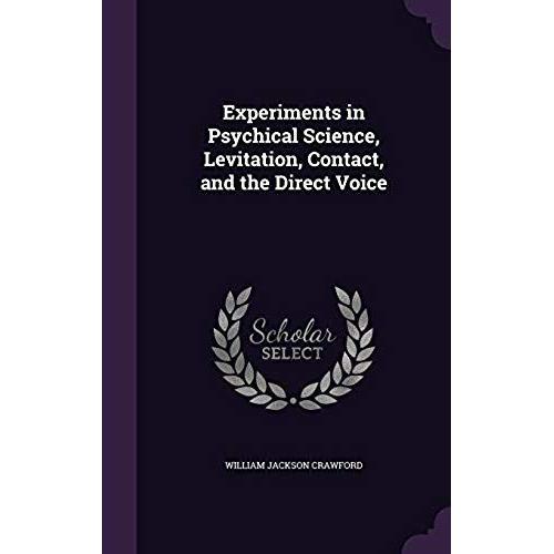 Experiments In Psychical Science, Levitation, Contact, And The Direct Voice