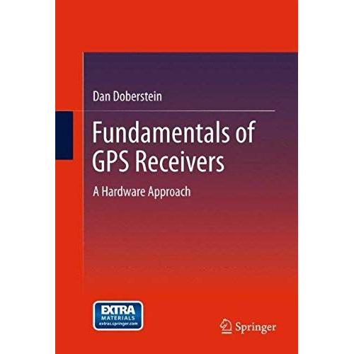 Fundamentals Of Gps Receivers : A Hardware Approach
