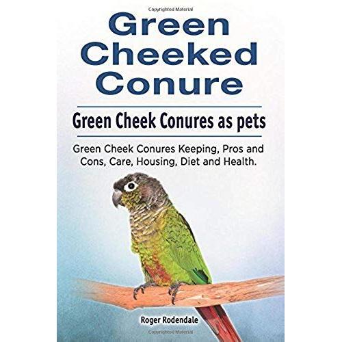 Green Cheeked Conure. Green Cheek Conures As Pets. Green Cheek Conures Keeping, Pros And Cons, Care, Housing, Diet And Health.