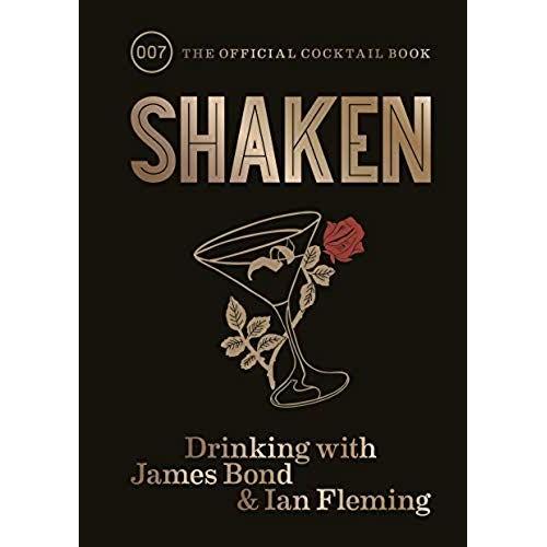 Shaken : Drinking With James Bond And Ian Fleming, The Official Cocktail Book