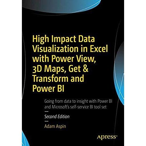 High Impact Data Visualization In Excel With Power View, 3d Maps, Get & Transform And Power Bi