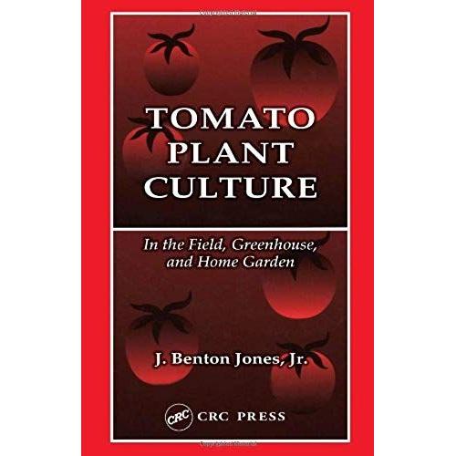 Tomato Plant Culture In The Field, Greenhouse, And Home Garden
