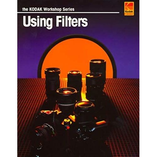 Using Filters (The Kodak Workshop Series)