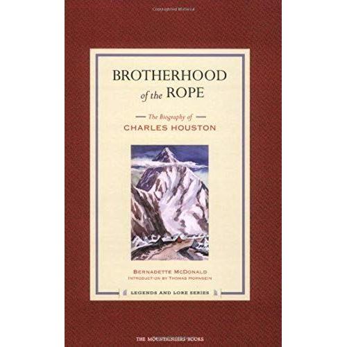 Brotherhood Of The Rope: The Biography Of Charles Houston (Legends And Lore)