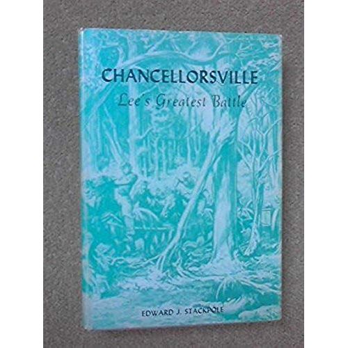 Chancellorsville Lees Greatest Battle