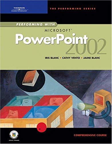 Performing With Microsoft Powerpoint 2002: Comprehensive Course