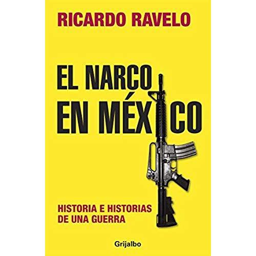 El Narco En Mexico: Historia E Historias De Una Guerra