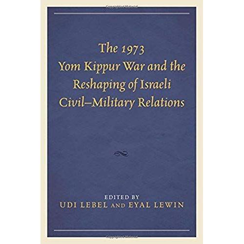 The 1973 Yom Kippur War And The Reshaping Of Israeli Civil-Military Relations