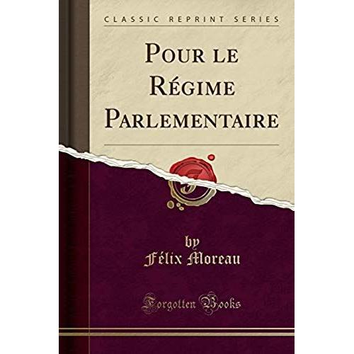 Moreau, F: Pour Le Régime Parlementaire (Classic Reprint)