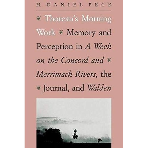 Thoreau′S Morning Work - Memory & Perception In A Week On The Concord & Merrimack Rivers, The Journal & Wa