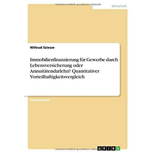 Immobilienfinanzierung Für Gewerbe Durch Lebensversicherung Oder Annuitätendarlehn?Quantitativer Vorteilhaftigkeitsvergleich