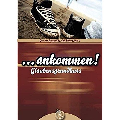 ... Ankommen!: Glaubensgrundkurs