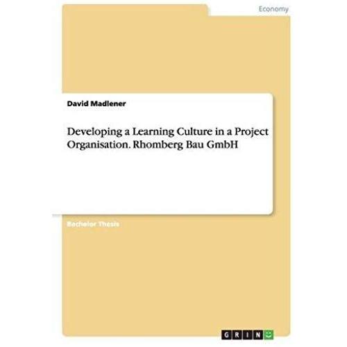 Developing A Learning Culture In A Project Organisation. Rhomberg Bau Gmbh