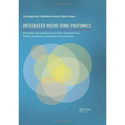 Integrated Micro-Ring Photonics: Principles And Applications As Slow Light Devices, Soliton Generation And Optical Transmission