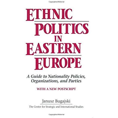 Ethnic Politics In Eastern Europe: A Guide To Nationality Policies, Organizations And Parties