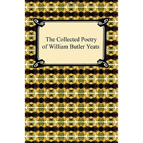 The Collected Poetry Of William Butler Yeats