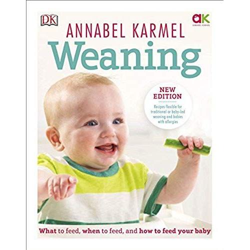 Weaning : New Edition - What To Feed, When To Feed And How To Feed Your Baby