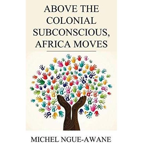 Above The Colonial Subconscious, Africa Moves