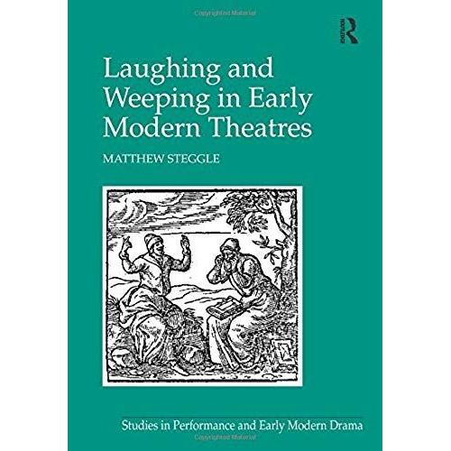 Laughing And Weeping In The Early Modern Theatre (Studies In Performance And Early Modern Drama)