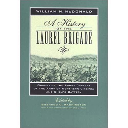 A History Of The Laurel Brigade: Originally The Ashby Cavalry Of The Army Of Northern Virginia And Chew's Battery