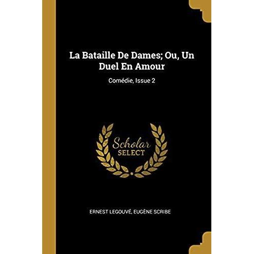 La Bataille De Dames; Ou, Un Duel En Amour: Comédie, Issue 2