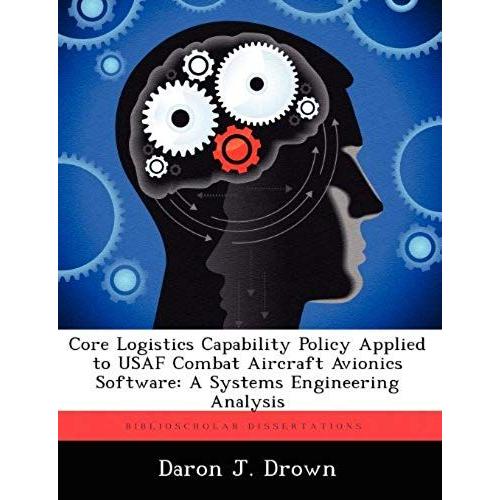 Core Logistics Capability Policy Applied To Usaf Combat Aircraft Avionics Software: A Systems Engineering Analysis