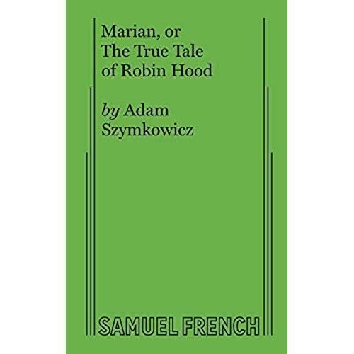 Marian, Or The True Tale Of Robin Hood