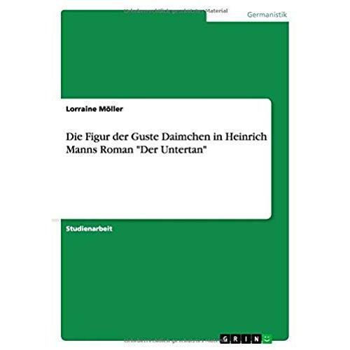 Die Figur Der Guste Daimchen In Heinrich Manns Roman "Der Untertan