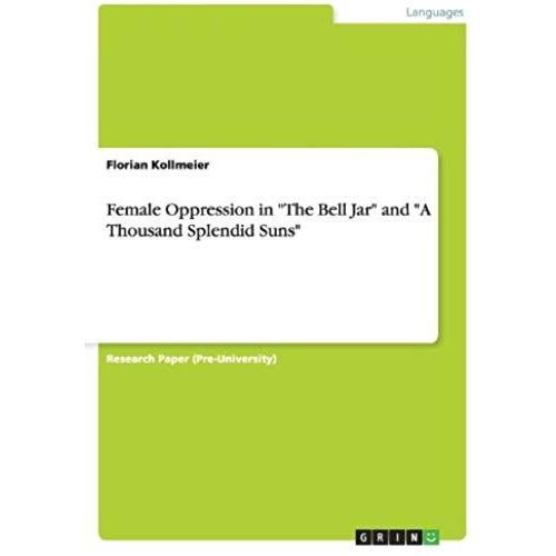 Female Oppression In "The Bell Jar" And "A Thousand Splendid Suns