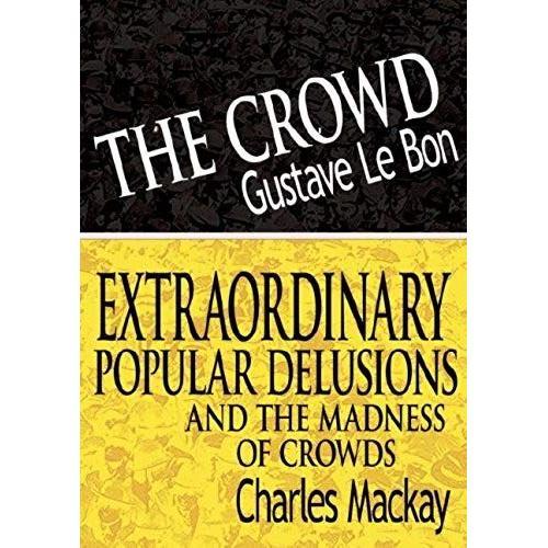 The Crowd & Extraordinary Popular Delusions And The Madness Of Crowds