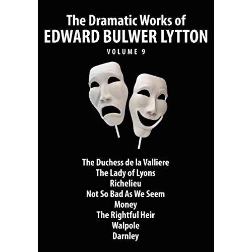 The Dramatic Works Of Edward Bulwer Lytton, Vol. 9