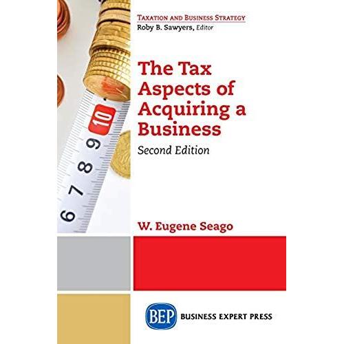 The Tax Aspects Of Acquiring A Business, Second Edition