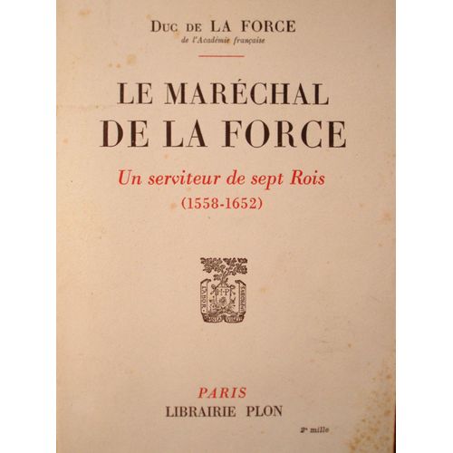 Le Maréchal De La Force, Un Serviteur De Sept Rois (1558 - 1652)