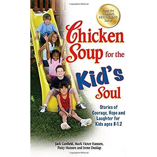 Chicken Soup For The Kid's Soul: Stories Of Courage, Hope And Laughter For Kids Ages 8-12