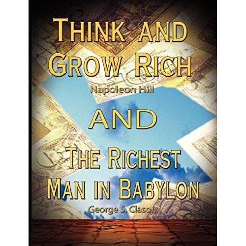Think And Grow Rich By Napoleon Hill And The Richest Man In Babylon By George S. Clason