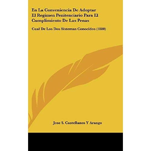 En La Conveniencia De Adoptar El Regimen Penitenciario Para El Cumplimiento De Las Penas: Cual De Los Dos Sistemas Conocidos (1880) (Spanish Edition)