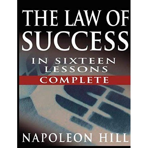 The Law Of Success In Sixteen Lessons By Napoleon Hill (Complete, Unabridged)
