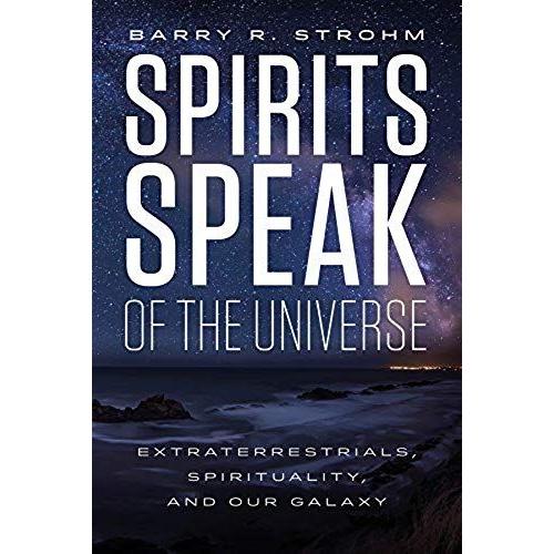 Spirits Speak Of The Universe: Extraterrestrials, Spirituality, And Our Galaxy