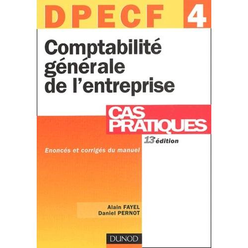 Comptabilité Générale De L'entreprise Dpecf 4, Cas Pratiques - Enoncés Et Corrigés Du Manuel