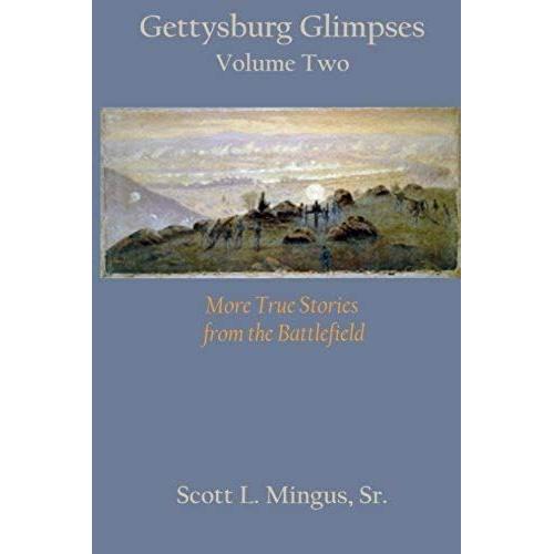 Gettysburg Glimpses Volume Two: More True Stories From The Battlefield