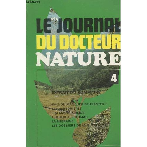 Le Journal Du Docteur Nature - 4 - Va-T-On Manquer De Plantes ? - Les Herboristes - J Ai Mal Aux Reins - L Ulcère D Estomac - La Migraine - Les Dossiers De La Guérison