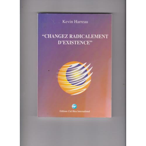 "Changez Radicalement D'existence" De Kevin Harreau