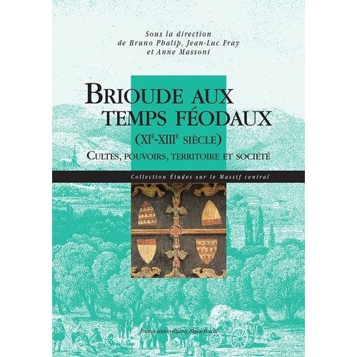 Brioude Aux Temps Féodaux (Xie-Xiiie Siècle) - Cultes, Pouvoirs, Territoire Et Société