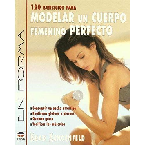 120 Ejercicios Para Modelar Un Cuerpo Femenino Perfecto