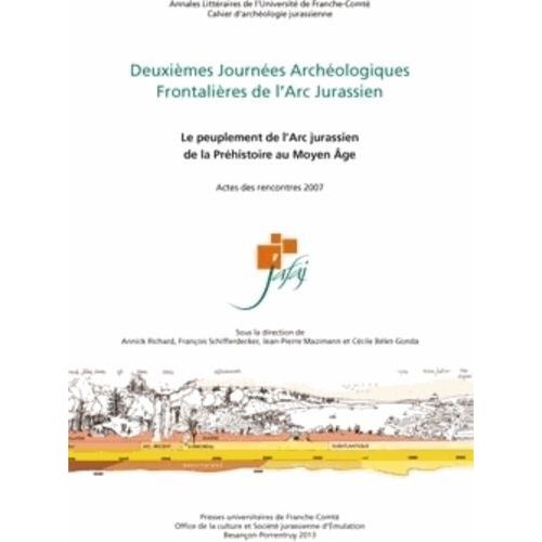 Deuxièmes Journées Archéologiques Frontalières De L'arc Jurassien - Le Peuplement De L'arc Jurassien De La Préhistoire Au Moyen Age