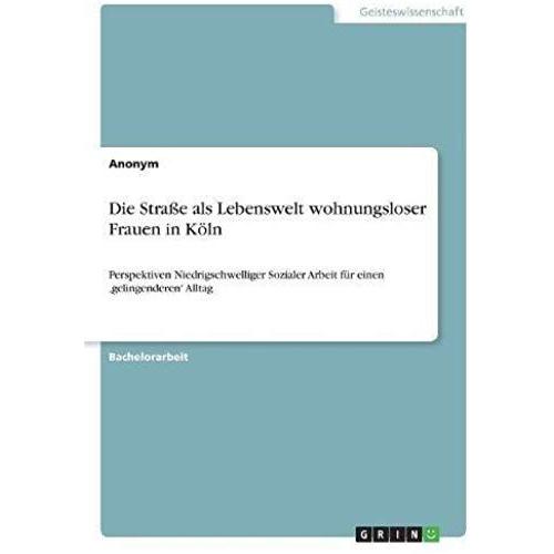 Die Straße Als Lebenswelt Wohnungsloser Frauen In Köln