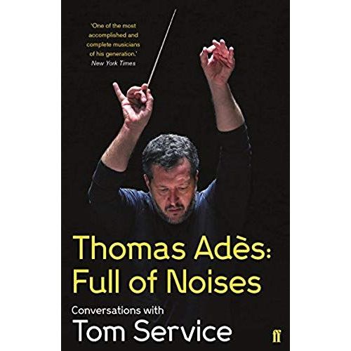 Thomas Ades: Full Of Noises
