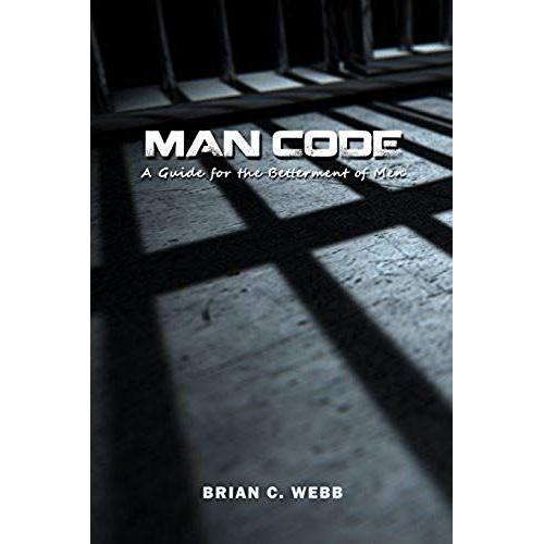 Man Code: A Guide For The Betterment Of Men