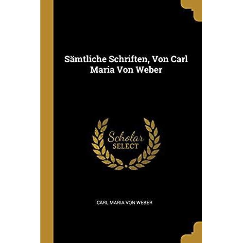 Sämtliche Schriften, Von Carl Maria Von Weber