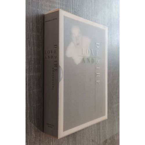 Love And Desire - Photoworks - William A. Ewing /Chronicle Books 1999 / Erotique Sexualité Photographies / En Anglais / Sous Emboitage Plastique